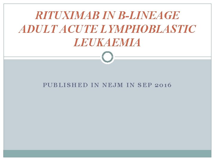 RITUXIMAB IN B-LINEAGE ADULT ACUTE LYMPHOBLASTIC LEUKAEMIA PUBLISHED IN NEJM IN SEP 2016 