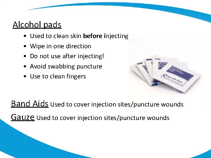 Alcohol pads • • • Used to clean skin before injecting Wipe in one