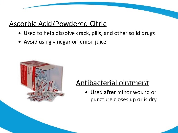 Ascorbic Acid/Powdered Citric • Used to help dissolve crack, pills, and other solid drugs