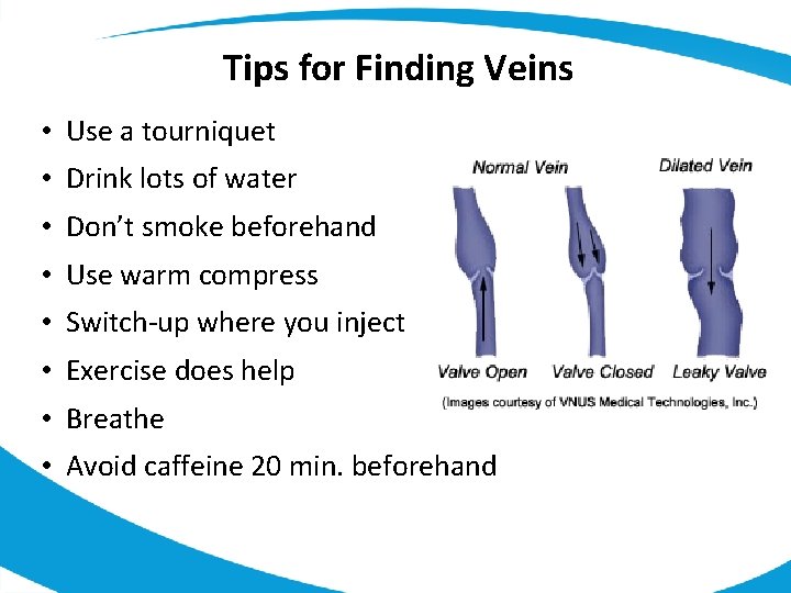 Tips for Finding Veins • Use a tourniquet • Drink lots of water •