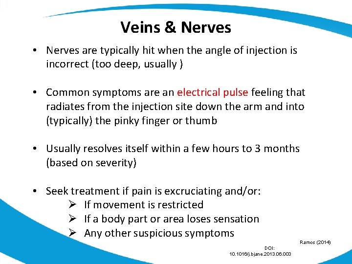 Veins & Nerves • Nerves are typically hit when the angle of injection is