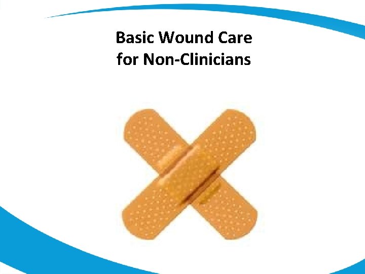 Basic Wound Care for Non-Clinicians 