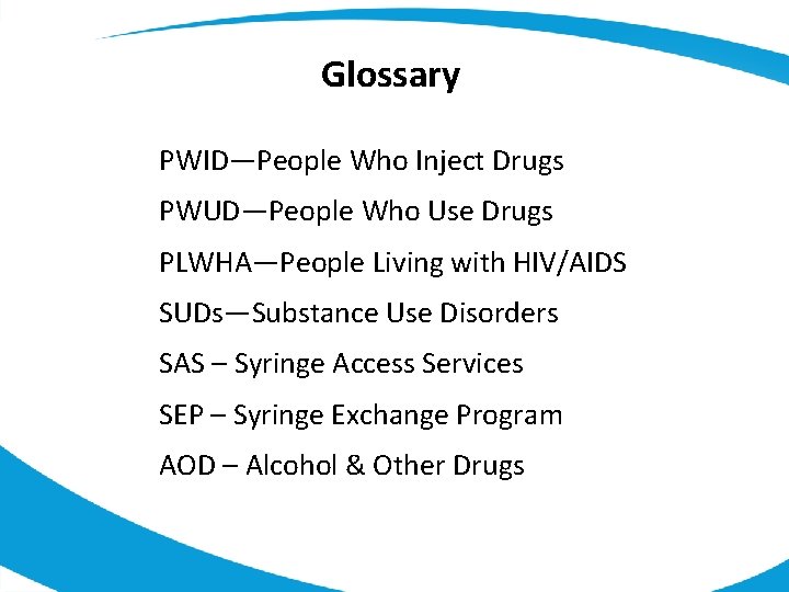 Glossary PWID—People Who Inject Drugs PWUD—People Who Use Drugs PLWHA—People Living with HIV/AIDS SUDs—Substance