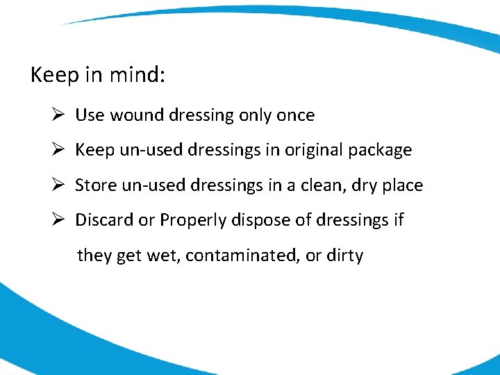 Keep in mind: Ø Use wound dressing only once Ø Keep un-used dressings in