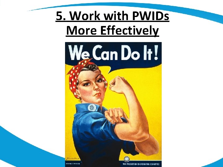 5. Work with PWIDs More Effectively 