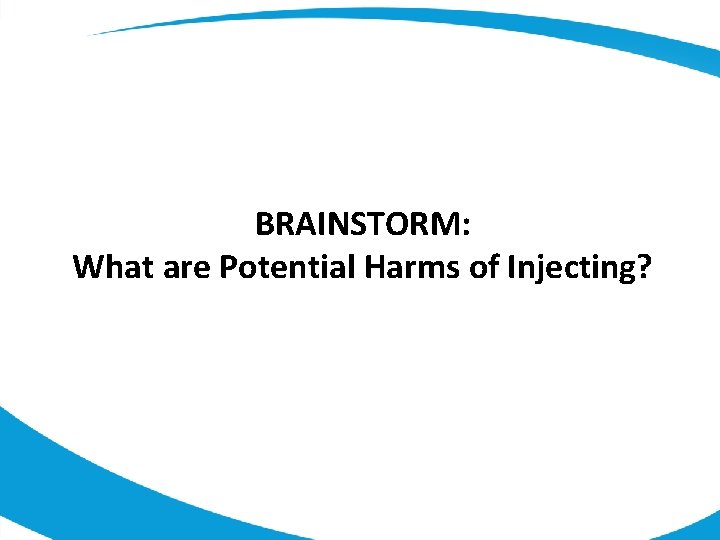 BRAINSTORM: What are Potential Harms of Injecting? 