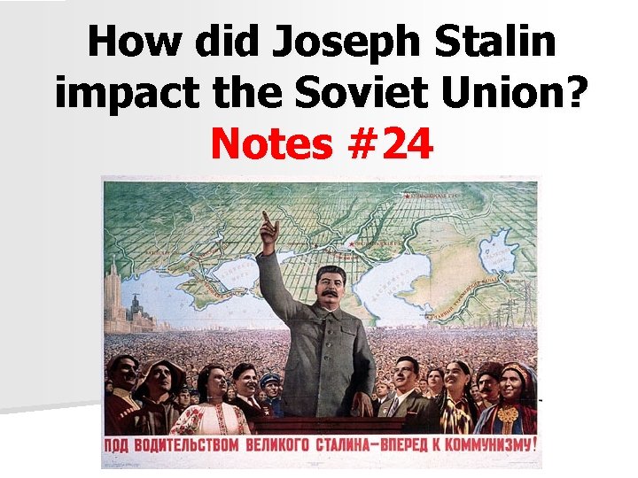 How did Joseph Stalin impact the Soviet Union? Notes #24 
