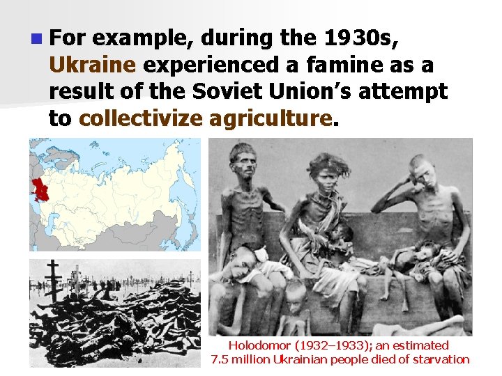 n For example, during the 1930 s, Ukraine experienced a famine as a result