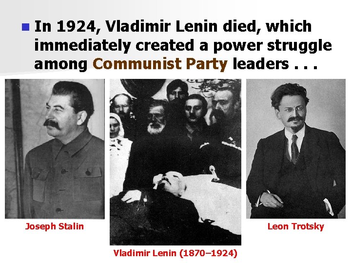 n In 1924, Vladimir Lenin died, which immediately created a power struggle among Communist