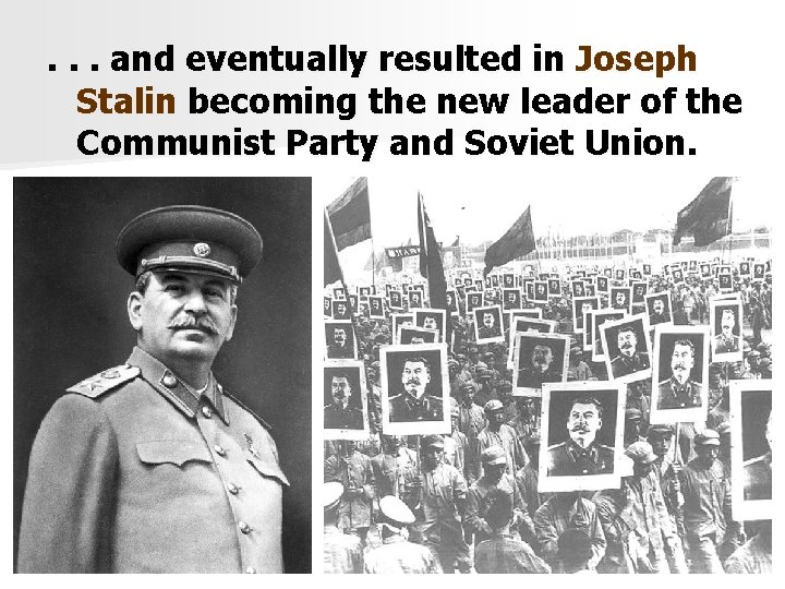 . . . and eventually resulted in Joseph Stalin becoming the new leader of