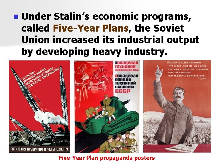 n Under Stalin’s economic programs, called Five-Year Plans, the Soviet Union increased its industrial