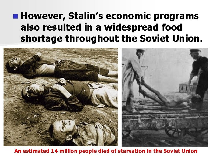 n However, Stalin’s economic programs also resulted in a widespread food shortage throughout the