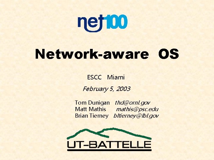 Network-aware OS ESCC Miami February 5, 2003 Tom Dunigan thd@ornl. gov Matt Mathis mathis@psc.