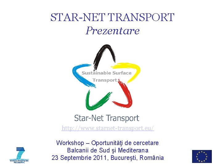 STAR-NET TRANSPORT Prezentare http: //www. starnet-transport. eu/ Workshop – Oportunităţi de cercetare Balcanii de