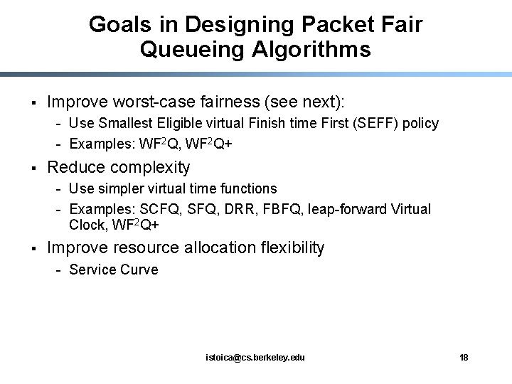 Goals in Designing Packet Fair Queueing Algorithms § Improve worst-case fairness (see next): -