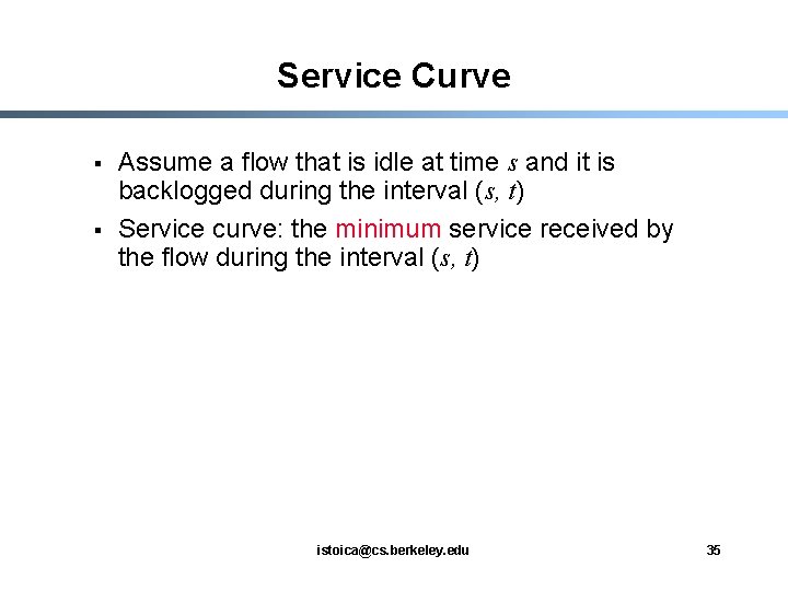 Service Curve § § Assume a flow that is idle at time s and