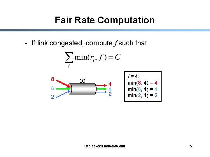 Fair Rate Computation § If link congested, compute f such that 8 6 2