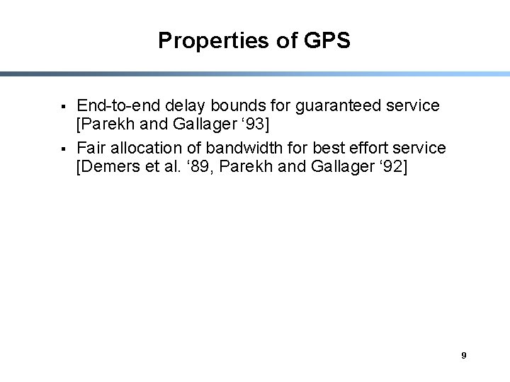 Properties of GPS § § End-to-end delay bounds for guaranteed service [Parekh and Gallager