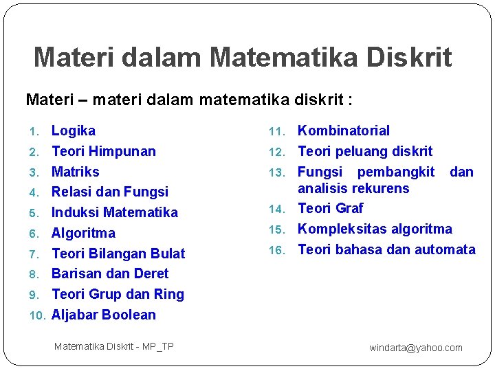 Materi dalam Matematika Diskrit Materi – materi dalam matematika diskrit : 1. Logika 11.