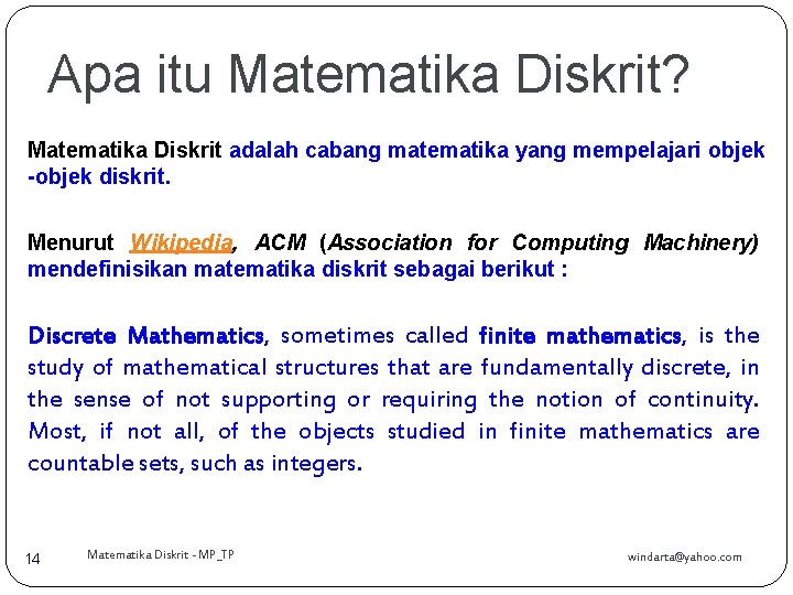 Apa itu Matematika Diskrit? Matematika Diskrit adalah cabang matematika yang mempelajari objek -objek diskrit.