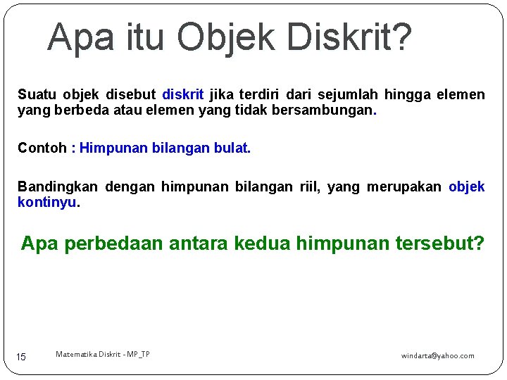 Apa itu Objek Diskrit? Suatu objek disebut diskrit jika terdiri dari sejumlah hingga elemen