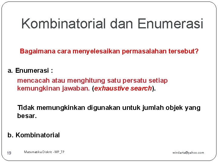 Kombinatorial dan Enumerasi Bagaimana cara menyelesaikan permasalahan tersebut? a. Enumerasi : mencacah atau menghitung