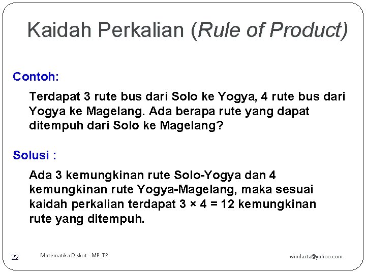 Kaidah Perkalian (Rule of Product) Contoh: Terdapat 3 rute bus dari Solo ke Yogya,