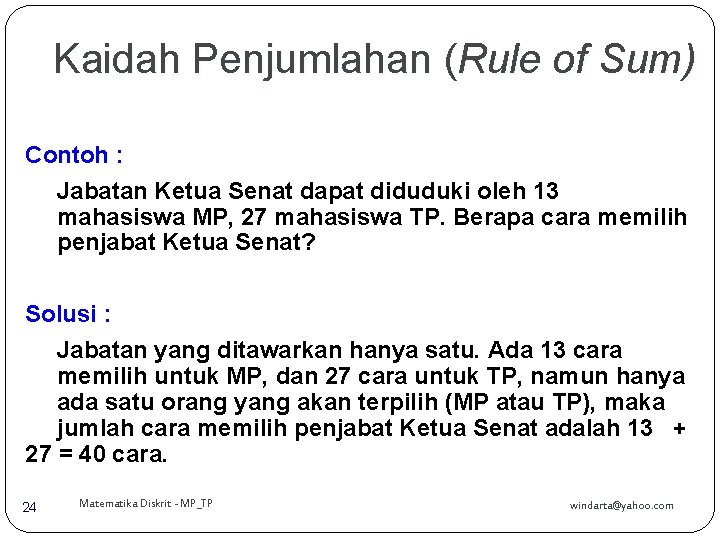 Kaidah Penjumlahan (Rule of Sum) Contoh : Jabatan Ketua Senat dapat diduduki oleh 13