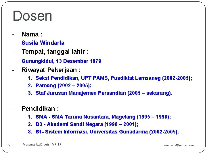 Dosen - Nama : Susila Windarta - Tempat, tanggal lahir : Gunungkidul, 13 Desember