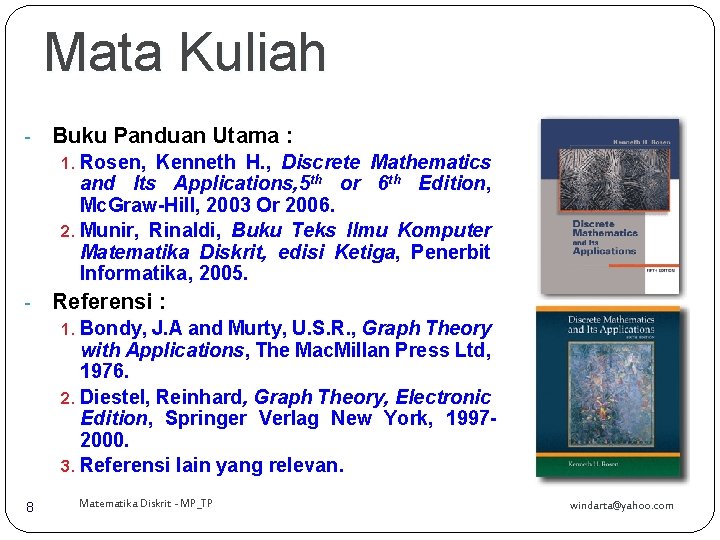 Mata Kuliah - Buku Panduan Utama : 1. Rosen, Kenneth H. , Discrete Mathematics