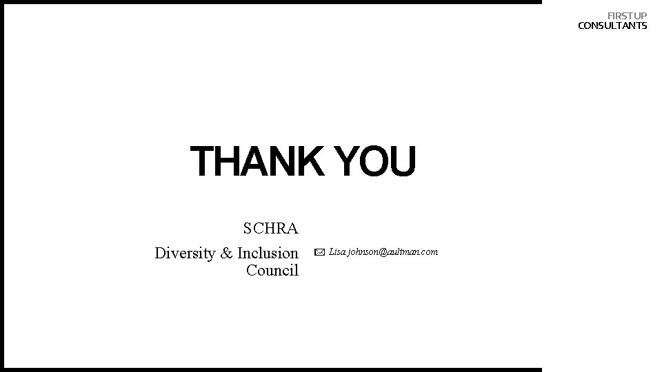 FIRST UP CONSULTANTS THANK YOU SCHRA Diversity & Inclusion Council Lisa. johnson@aultman. com 8