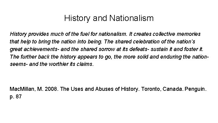 History and Nationalism History provides much of the fuel for nationalism. It creates collective