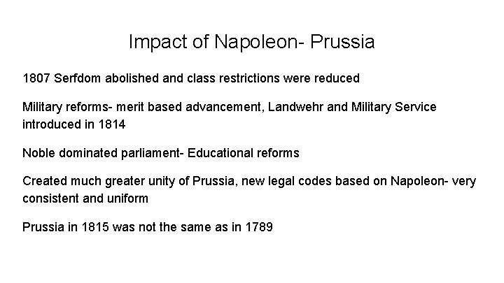 Impact of Napoleon- Prussia 1807 Serfdom abolished and class restrictions were reduced Military reforms-