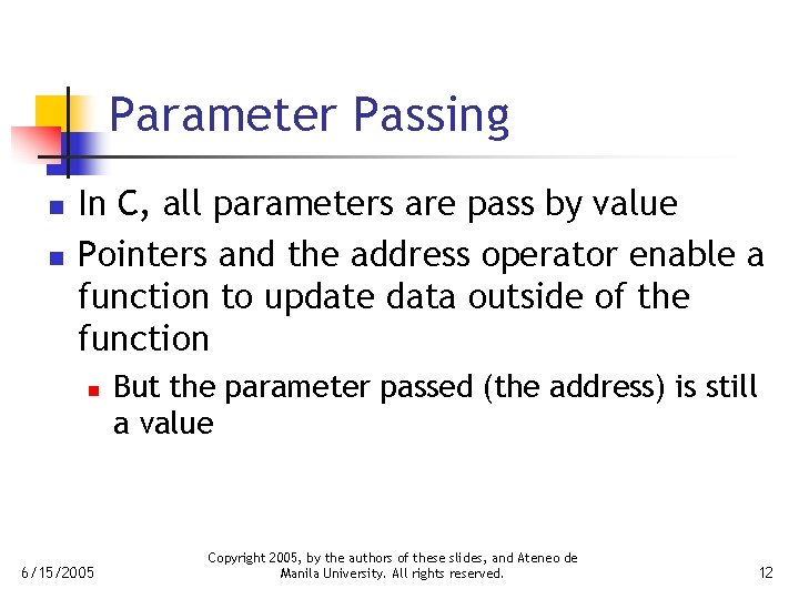 Parameter Passing n n In C, all parameters are pass by value Pointers and