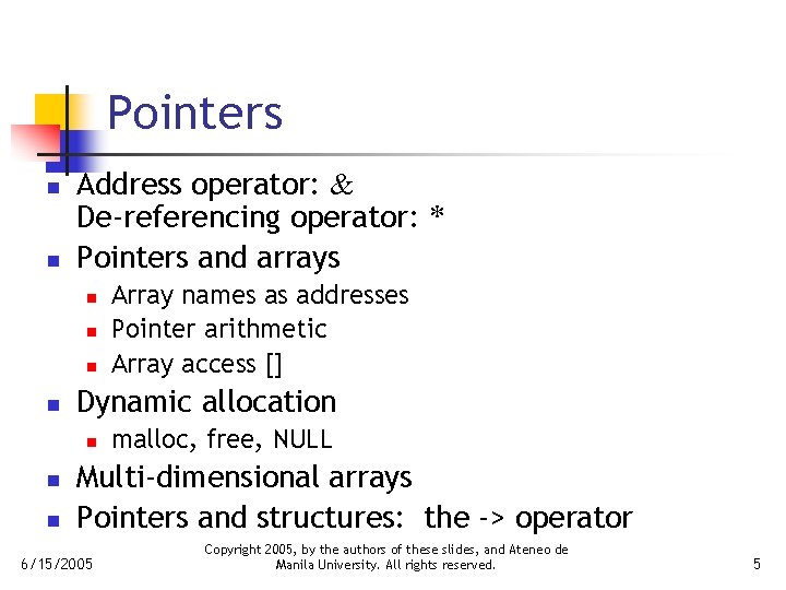 Pointers n n Address operator: & De-referencing operator: * Pointers and arrays n n