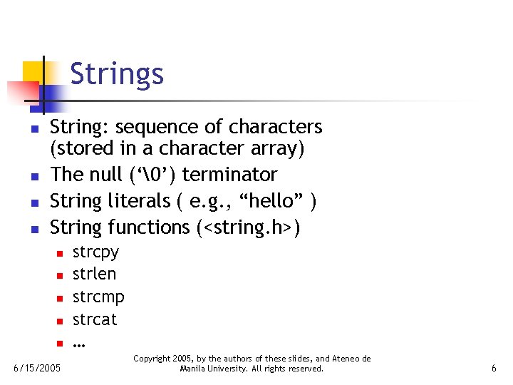 Strings n n String: sequence of characters (stored in a character array) The null