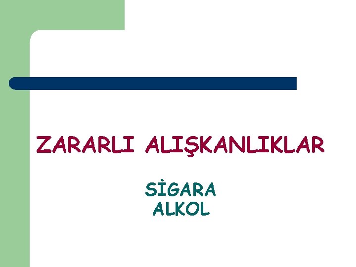 ZARARLI ALIŞKANLIKLAR SİGARA ALKOL 