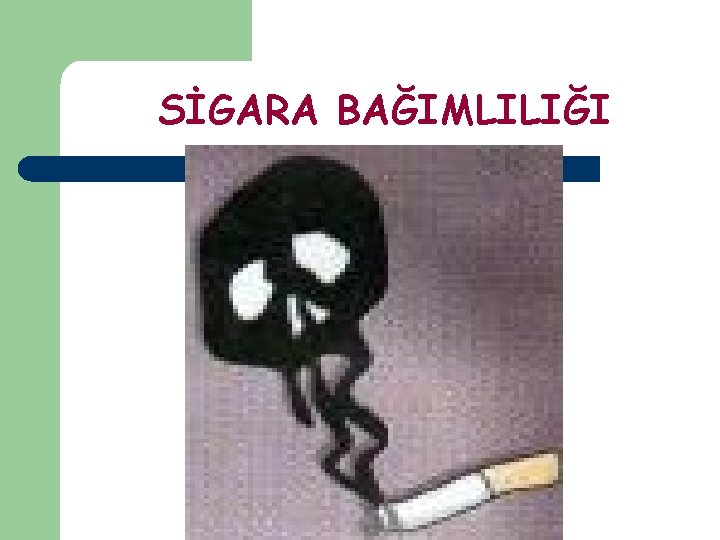 SİGARA BAĞIMLILIĞI 