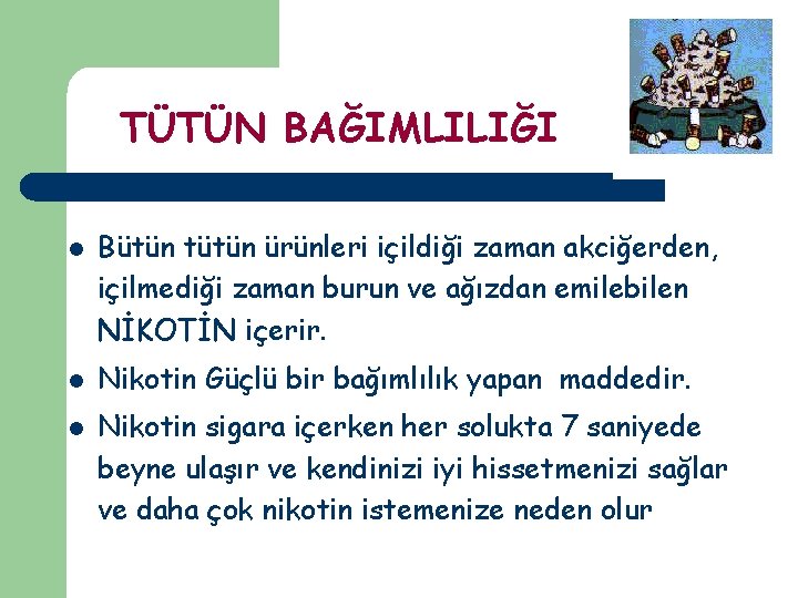 TÜTÜN BAĞIMLILIĞI l l l Bütün tütün ürünleri içildiği zaman akciğerden, içilmediği zaman burun