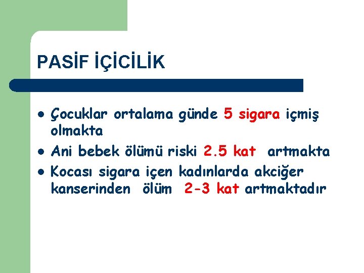 PASİF İÇİCİLİK l l l Çocuklar ortalama günde 5 sigara içmiş olmakta Ani bebek