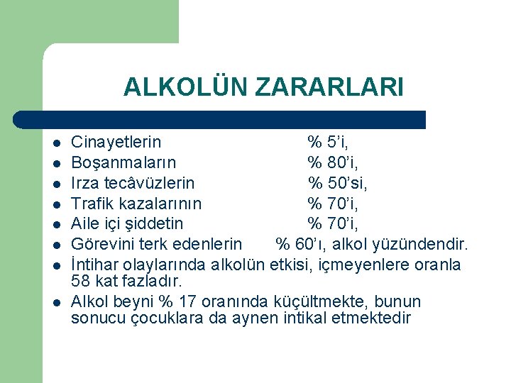 ALKOLÜN ZARARLARI l l l l Cinayetlerin % 5’i, Boşanmaların % 80’i, Irza tecâvüzlerin