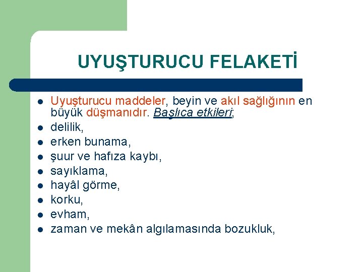 UYUŞTURUCU FELAKETİ l l l l l Uyuşturucu maddeler, beyin ve akıl sağlığının en