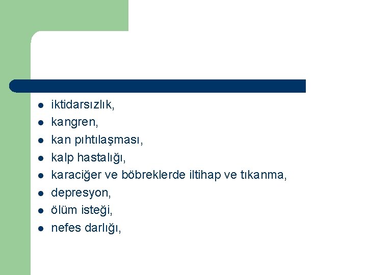 l l l l iktidarsızlık, kangren, kan pıhtılaşması, kalp hastalığı, karaciğer ve böbreklerde iltihap