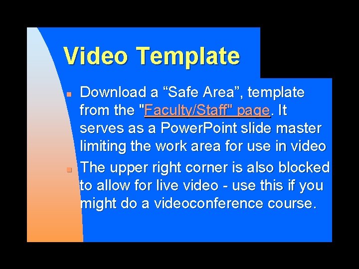Video Template n n Download a “Safe Area”, template from the "Faculty/Staff" page. It