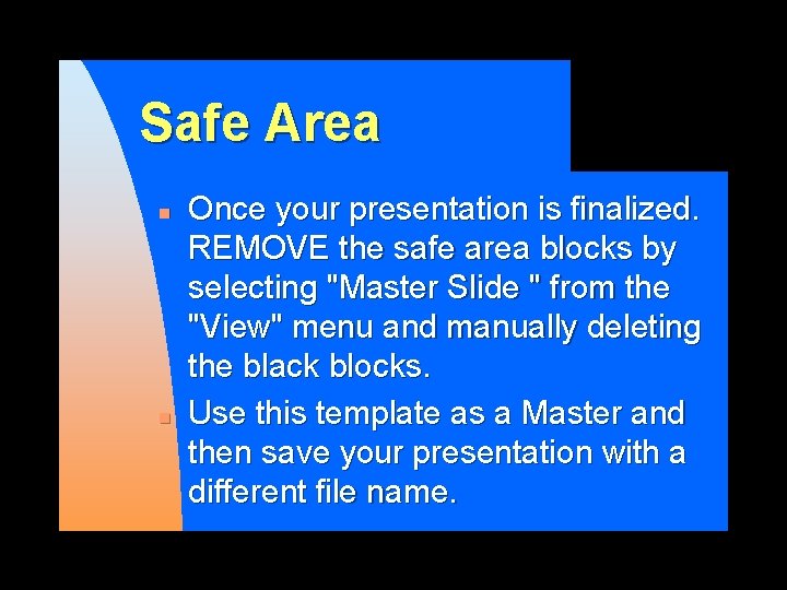 Safe Area n n Once your presentation is finalized. REMOVE the safe area blocks