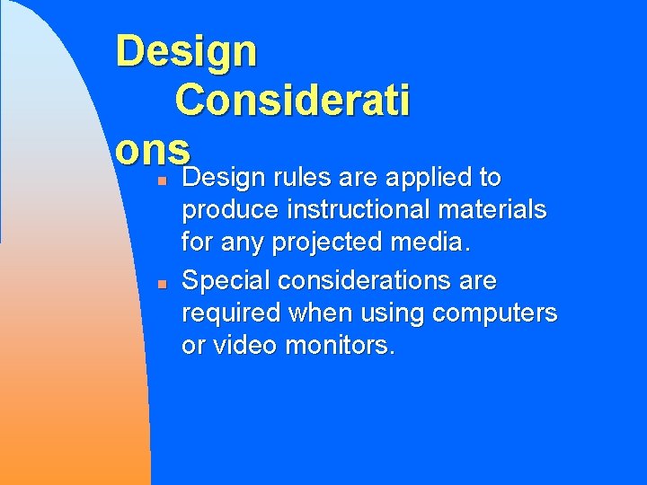 Design Considerati ons Design rules are applied to n n produce instructional materials for