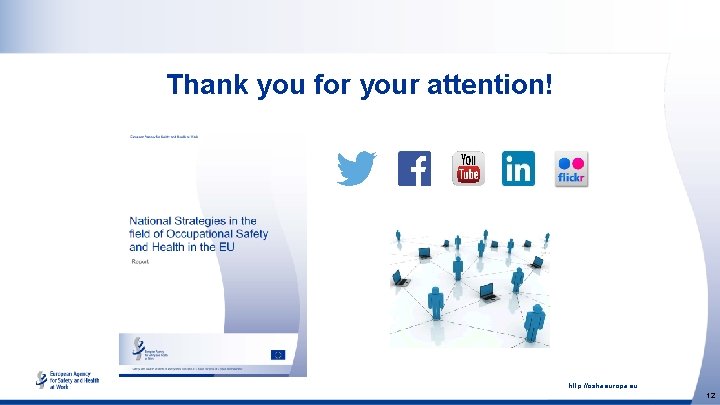 Thank you for your attention! http: //osha. europa. eu 12 