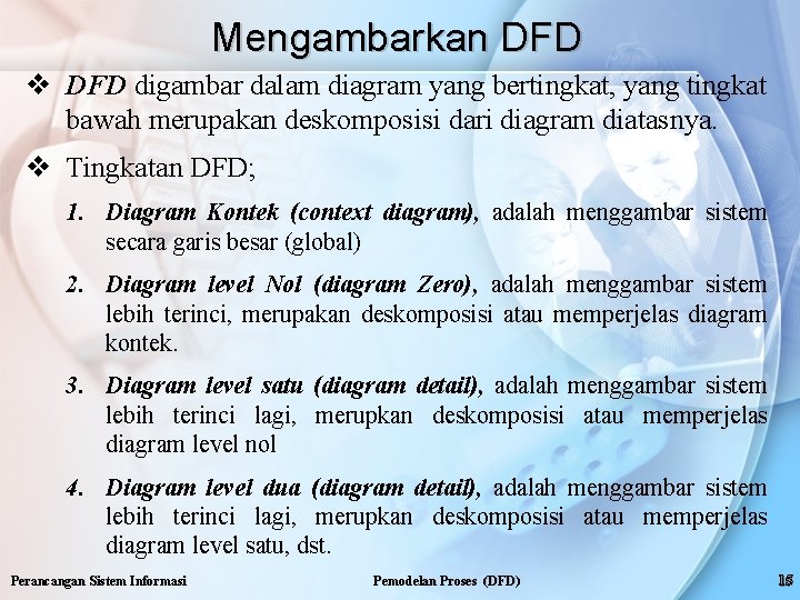 Mengambarkan DFD v DFD digambar dalam diagram yang bertingkat, yang tingkat bawah merupakan deskomposisi