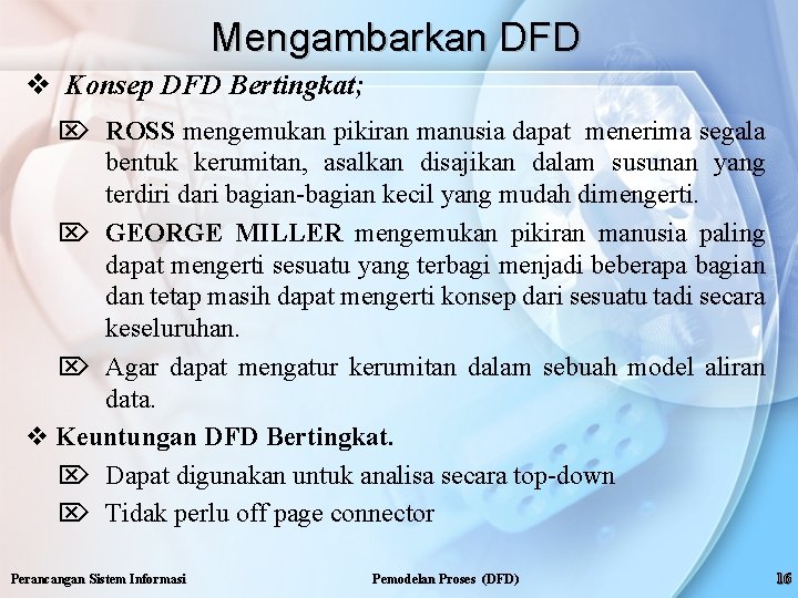 Mengambarkan DFD v Konsep DFD Bertingkat; Ö ROSS mengemukan pikiran manusia dapat menerima segala