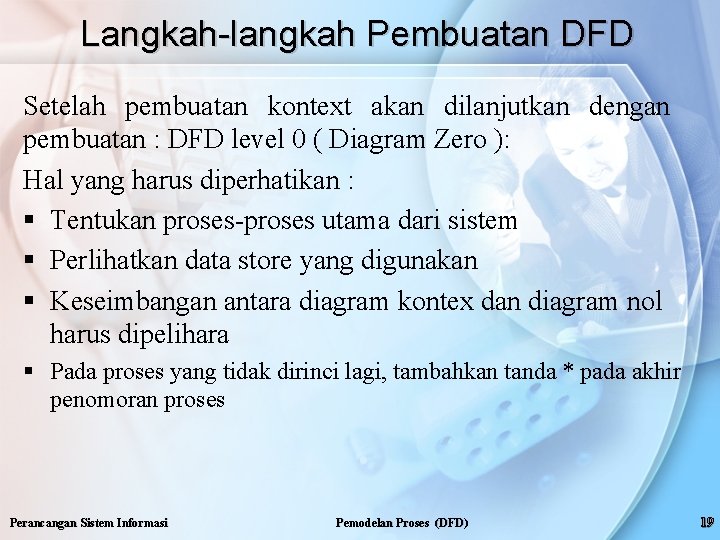 Langkah-langkah Pembuatan DFD Setelah pembuatan kontext akan dilanjutkan dengan pembuatan : DFD level 0